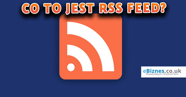 Co-to-jest-RSS-Feed-ebiznes