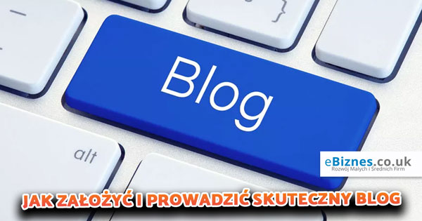 Jak-zalozyc-i-prowadzic-skuteczny-blog-ebiznes