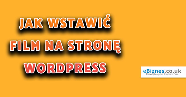 Jak-wstawic-film-na-strone-wordpress-ebiznes