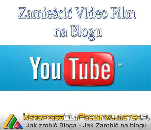 Jak Łatwo Zamieścić Video Film na Blogu WordPress