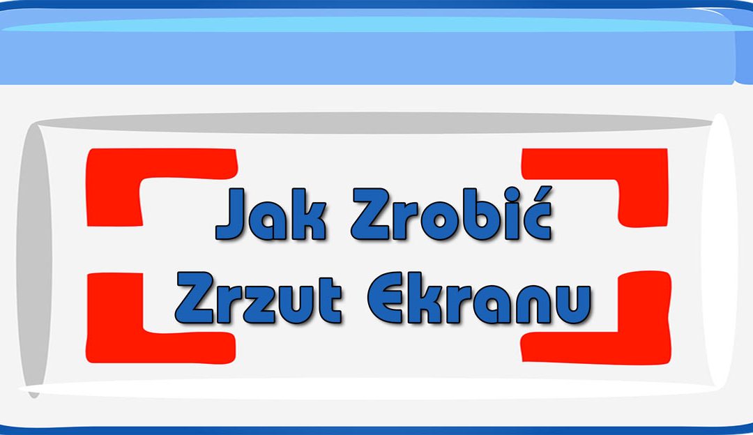 Jak zrobić zrzut ekranu (dla początkujących)